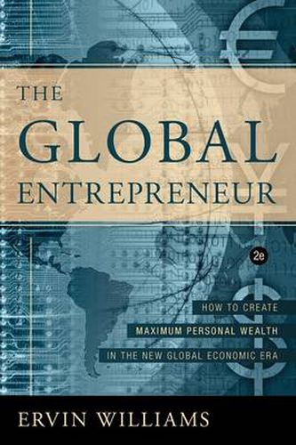 Cover image for The Global Entrepreneur: How to Create Maximun Personal Wealth in the New Knowledge-Information Era