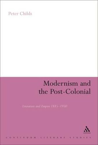 Modernism and the Post-Colonial: Literature and Empire 1885-1930