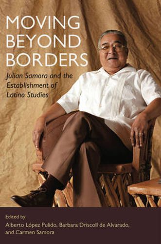 Cover image for Moving Beyond Borders: Julian Samora and the Establishment of Latino Studies