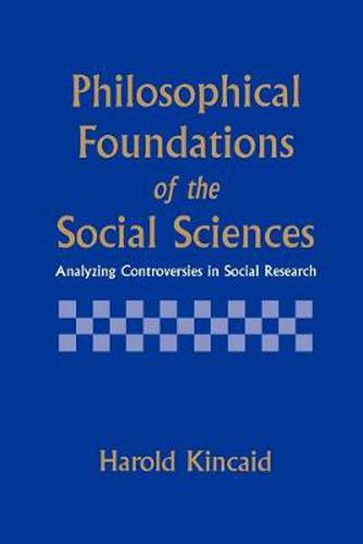 Cover image for Philosophical Foundations of the Social Sciences: Analyzing Controversies in Social Research