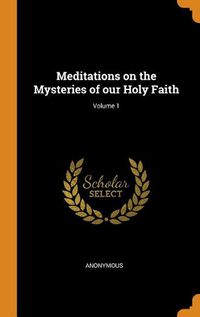 Cover image for Meditations on the Mysteries of Our Holy Faith; Volume 1