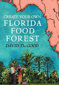 Cover image for Create Your Own Florida Food Forest: Florida Gardening Nature's Way