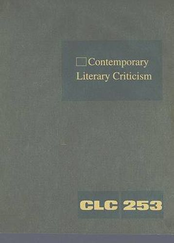 Contemporary Literary Criticism: Criticism of the Works of Today's Novelists, Poets, Playwrights, Short Story Writers, Scriptwriters, and Other Creative Writers