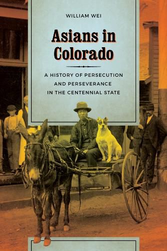 Cover image for Asians in Colorado: A History of Persecution and Perseverance in the Centennial State