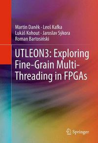 Cover image for UTLEON3: Exploring Fine-Grain Multi-Threading in FPGAs