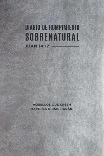 Cover image for Diario de Rompimiento Sobrenatural (Spanish Language Edition, Supernatural Breakthrough Journal (Spanish))