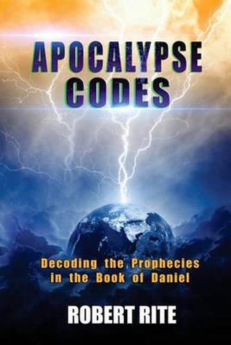 Cover image for Apocalypse Codes: Decoding the Prophecies in the Book of Daniel: Unveiling End Time Messages from the Most Important Old Testament Prophecy Book