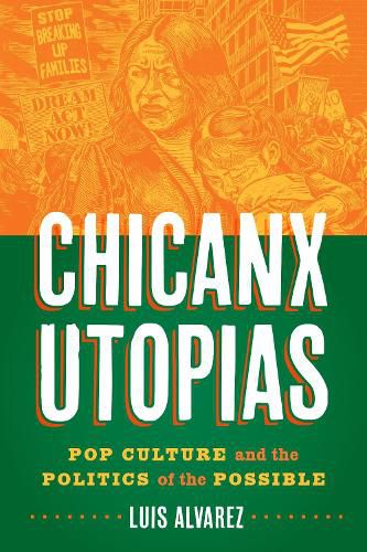 Cover image for Chicanx Utopias: Pop Culture and the Politics of the Possible