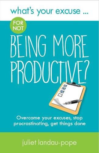 Cover image for What's Your Excuse for not Being More Productive?: Overcome your excuses, stop procrastinating, get things done