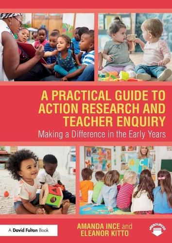 Cover image for A Practical Guide to Action Research and Teacher Enquiry: Making a Difference in the Early Years