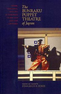 Cover image for The Bunraku Puppet Theatre of Japan: Honor, Vengeance and Love in Four Plays of the 18th and 19th Centuries