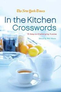 Cover image for The New York Times in the Kitchen Crosswords: 75 Easy to Challenging Puzzles