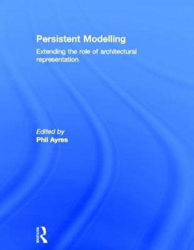 Cover image for Persistent Modelling: Extending the role of architectural representation