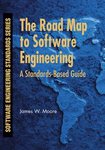 Cover image for The Road Map to Software Engineering: A Standards-Based Guide