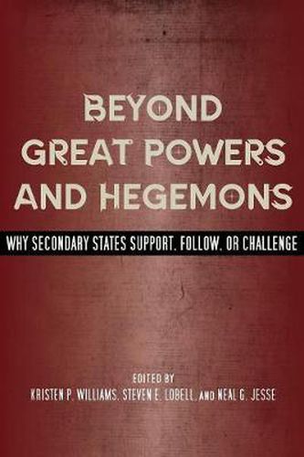 Cover image for Beyond Great Powers and Hegemons: Why Secondary States Support, Follow, or Challenge