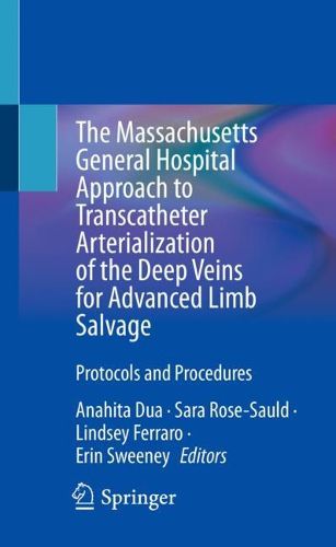 Cover image for The Massachusetts General Hospital Approach to Transcatheter Arterialization of the Deep Veins for Advanced Limb Salvage