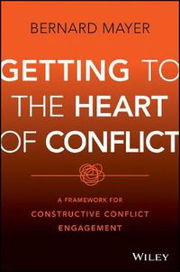 Cover image for Getting to the Heart of Conflict: A Framework for Constructive Conflict Engagement