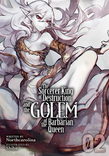 Cover image for The Sorcerer King of Destruction and the Golem of the Barbarian Queen (Light Novel) Vol. 2