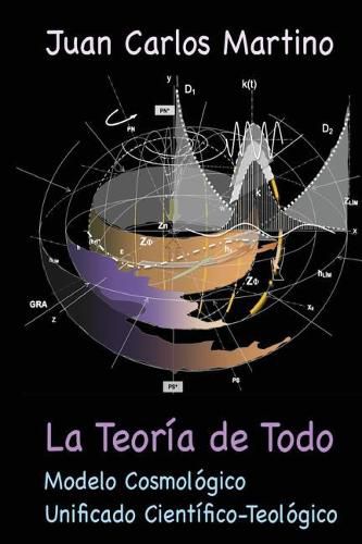 Cover image for La Teoria de Todo: Modelo Cosmologico Unificado Cientifico-Teologico