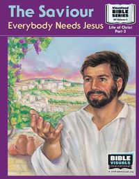 Cover image for The Saviour: Everybody Needs Jesus: New Testament Volume 3: Life of Christ Part 3