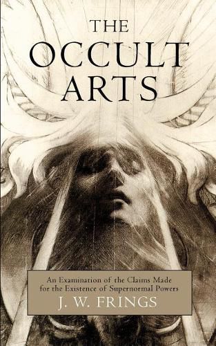 Cover image for The Occult Arts: An Examination of the Claims Made for the Existence of Supernormal Powers