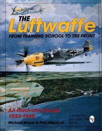 Cover image for The Luftwaffe: From Training School to the Front - An Illustrated Study 1933-1945