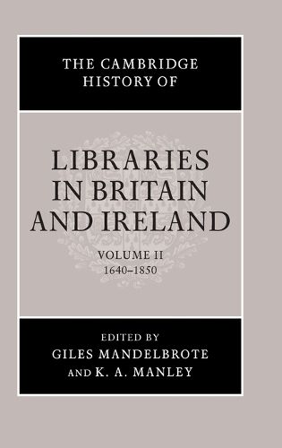 The Cambridge History of Libraries in Britain and Ireland: Volume 2, 1640-1850