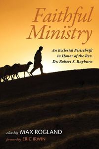 Cover image for Faithful Ministry: An Ecclesial Festschrift in Honor of the Rev. Dr. Robert S. Rayburn