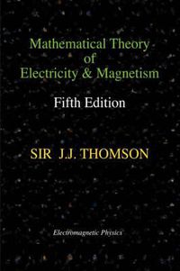 Cover image for Mathematical Theory of Electricity and Magnetism, Fifth Edition (Electromagnetic Physics)