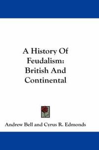 Cover image for A History of Feudalism: British and Continental