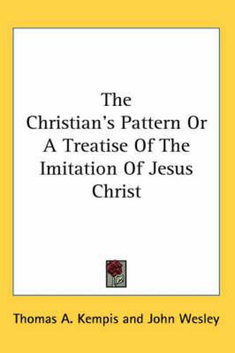 Cover image for The Christian's Pattern or a Treatise of the Imitation of Jesus Christ