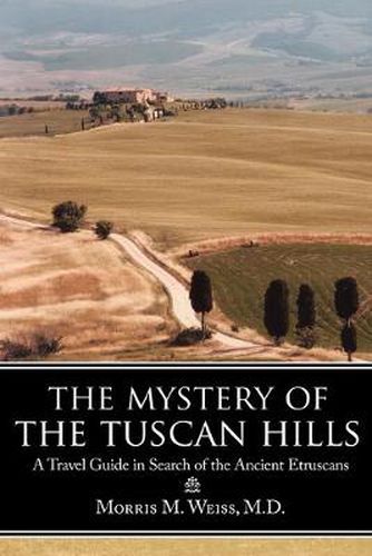 Cover image for The Mystery of the Tuscan Hills: A Travel Guide in Search of the Ancient Etruscans