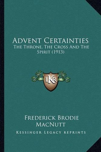 Cover image for Advent Certainties: The Throne, the Cross and the Spirit (1913)