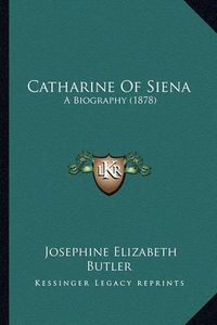 Cover image for Catharine of Siena: A Biography (1878)