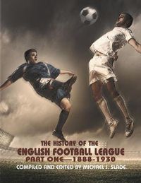 Cover image for The History of the English Football League: Part One--1888-1930