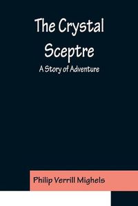 Cover image for The Crystal Sceptre; A Story of Adventure