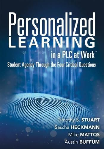 Cover image for Personalized Learning in a Plc at Work TM: Student Agency Through the Four Critical Questions (Develop Innovative Plc- And Rti-Based Personalized Learning Programs)