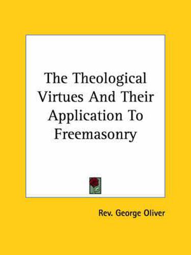 Cover image for The Theological Virtues and Their Application to Freemasonry