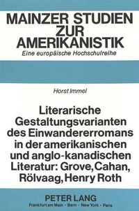 Cover image for Literarische Gestaltungsvarianten Des Einwandererromans in Der Amerikanischen Und Anglo-Kanadischen Literatur: Grove, Cahan, Roelvaag, Henry Roth