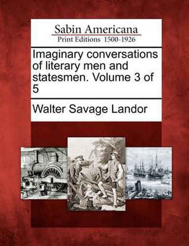 Cover image for Imaginary Conversations of Literary Men and Statesmen. Volume 3 of 5