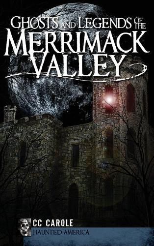 Cover image for Ghosts and Legends of the Merrimack Valley