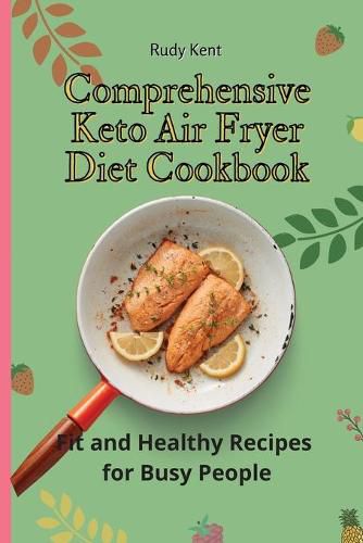 Cover image for Comprehensive Keto Air Fryer Diet Cookbook: Fit and Healthy Recipes for Busy People
