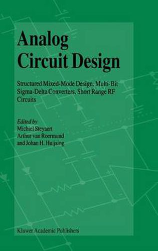 Analog Circuit Design: Structured Mixed-Mode Design, Multi-Bit Sigma-Delta Converters, Short Range RF Circuits