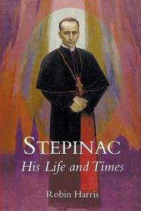 Cover image for Stepinac: His Life and Times