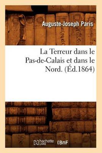 La Terreur Dans Le Pas-De-Calais Et Dans Le Nord. (Ed.1864)