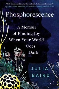 Cover image for Phosphorescence: A Memoir of Finding Joy When Your World Goes Dark