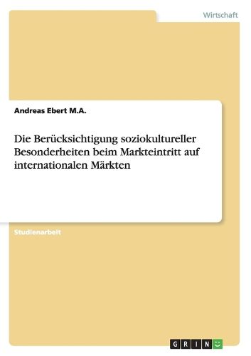 Cover image for Die Berucksichtigung soziokultureller Besonderheiten beim Markteintritt auf internationalen Markten