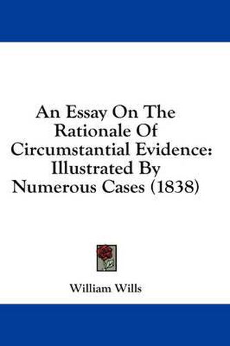 Cover image for An Essay on the Rationale of Circumstantial Evidence: Illustrated by Numerous Cases (1838)