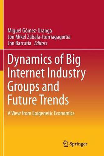 Cover image for Dynamics of Big Internet Industry Groups and Future Trends: A View from Epigenetic Economics