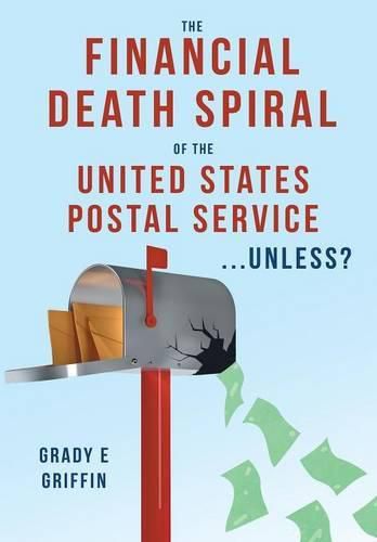 Cover image for The Financial Death Spiral of the United States Postal Service ...Unless?